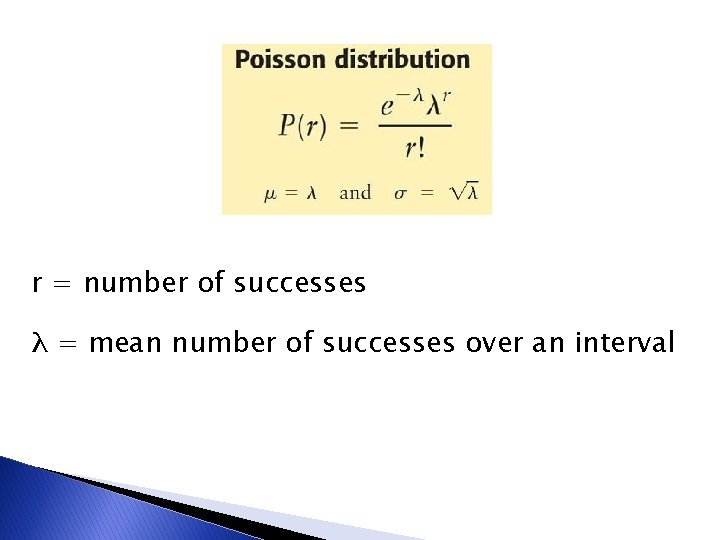 r = number of successes λ = mean number of successes over an interval r = number of successes λ = mean number of successes over an interval