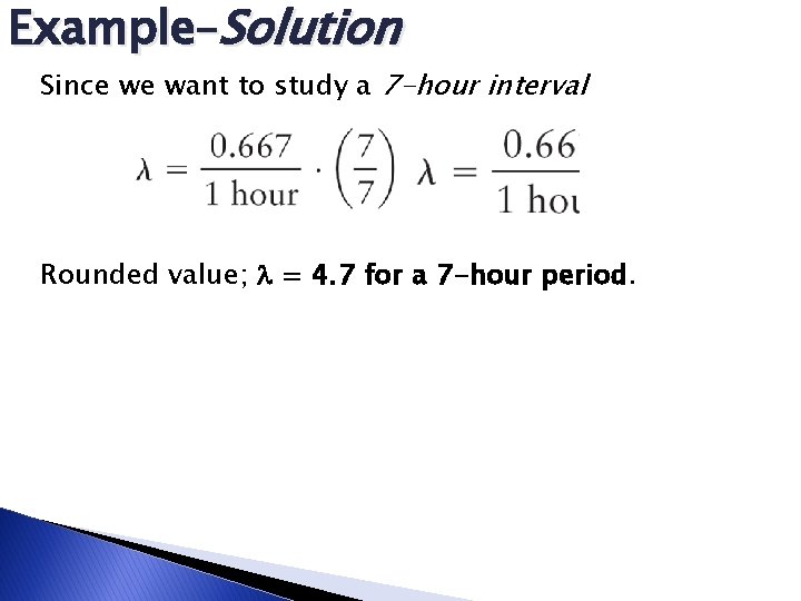 Example–Solution Since we want to study a 7 -hour interval Rounded value; = 4. Example–Solution Since we want to study a 7 -hour interval Rounded value; = 4.