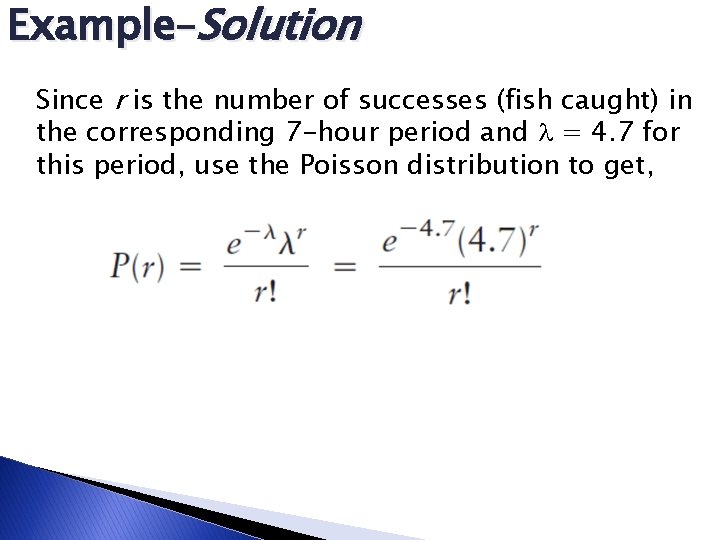 Example–Solution Since r is the number of successes (fish caught) in the corresponding 7 Example–Solution Since r is the number of successes (fish caught) in the corresponding 7