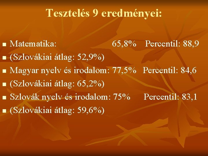 Tesztelés 9 eredményei: n n n Matematika: 65, 8% Percentil: 88, 9 (Szlovákiai átlag: