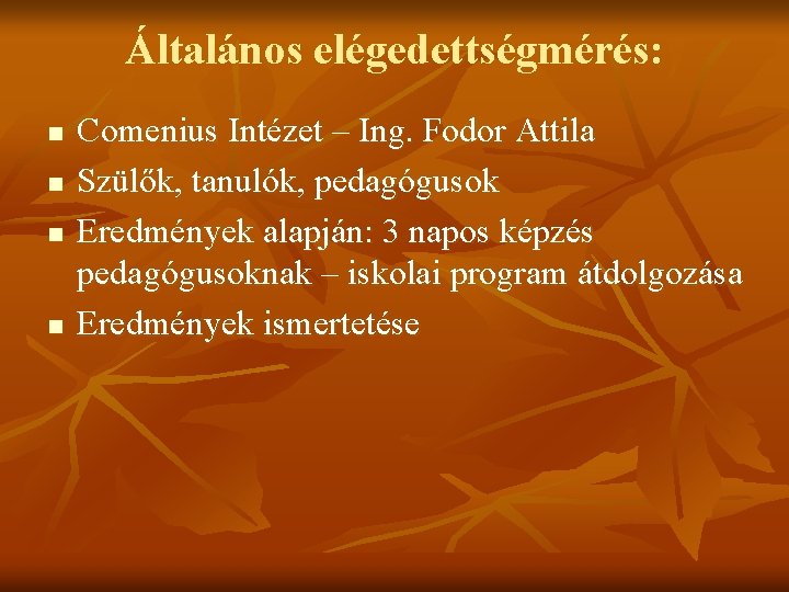 Általános elégedettségmérés: n n Comenius Intézet – Ing. Fodor Attila Szülők, tanulók, pedagógusok Eredmények