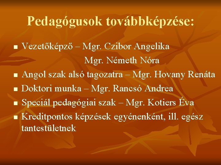 Pedagógusok továbbképzése: n n n Vezetőképző – Mgr. Czibor Angelika Mgr. Németh Nóra Angol