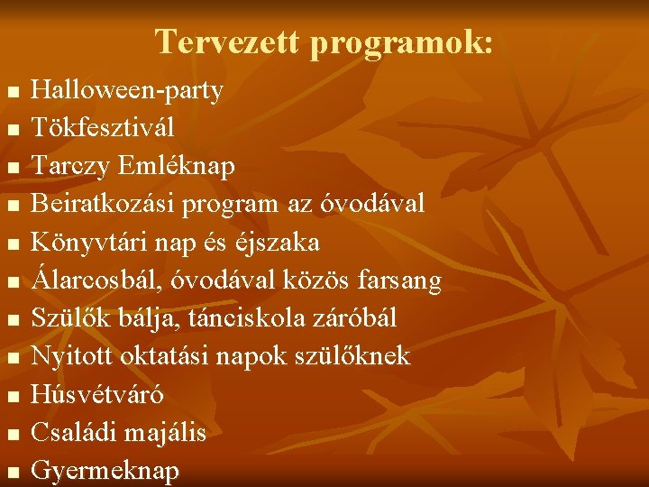 Tervezett programok: n n n Halloween-party Tökfesztivál Tarczy Emléknap Beiratkozási program az óvodával Könyvtári