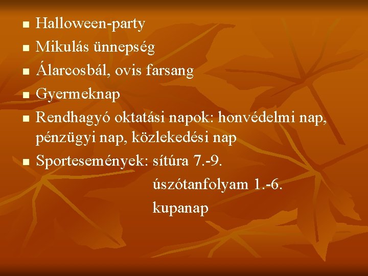 n n n Halloween-party Mikulás ünnepség Álarcosbál, ovis farsang Gyermeknap Rendhagyó oktatási napok: honvédelmi