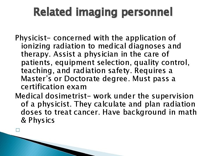 Related imaging personnel Physicist- concerned with the application of ionizing radiation to medical diagnoses