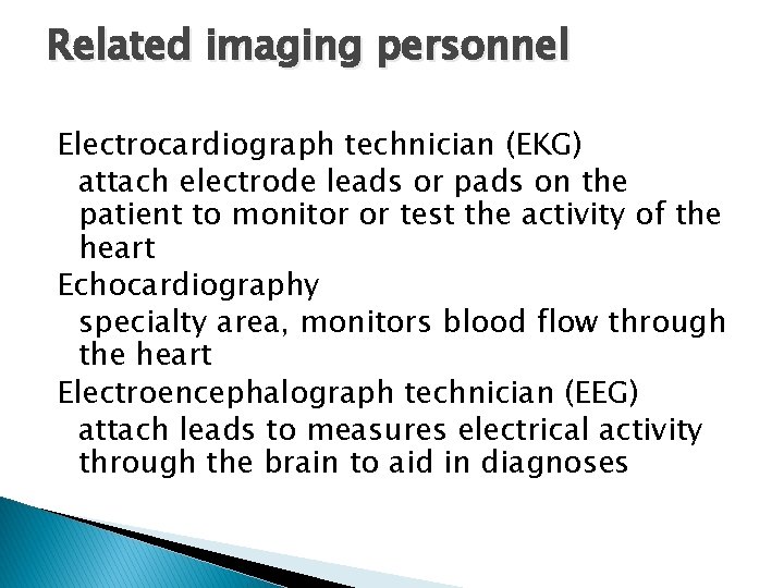 Related imaging personnel Electrocardiograph technician (EKG) attach electrode leads or pads on the patient
