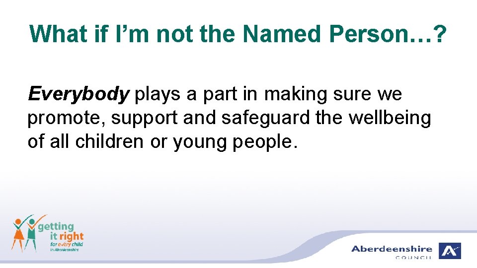 What if I’m not the Named Person…? Everybody plays a part in making sure