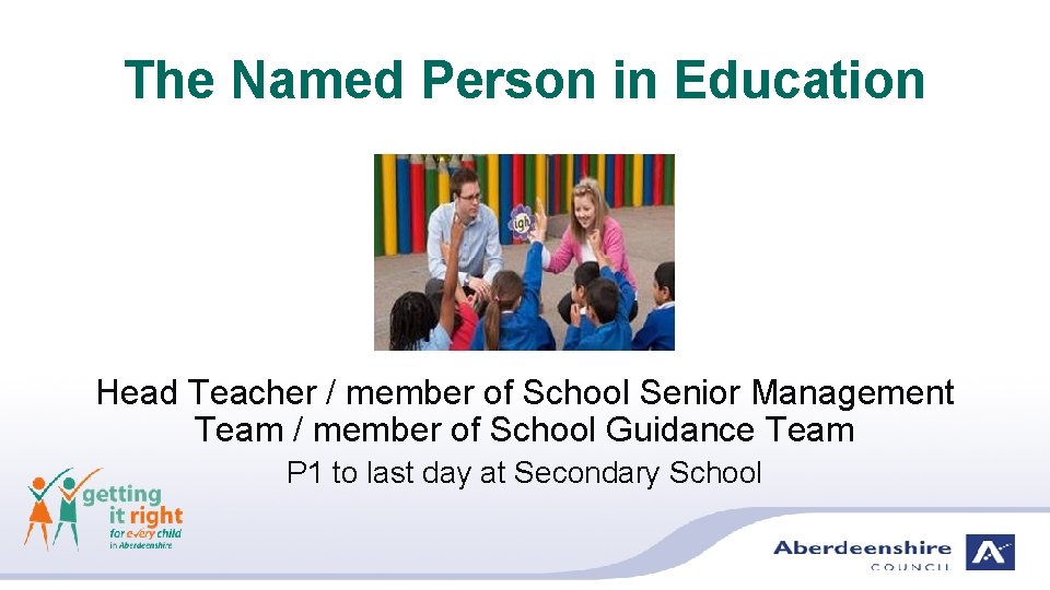 The Named Person in Education Head Teacher / member of School Senior Management Team