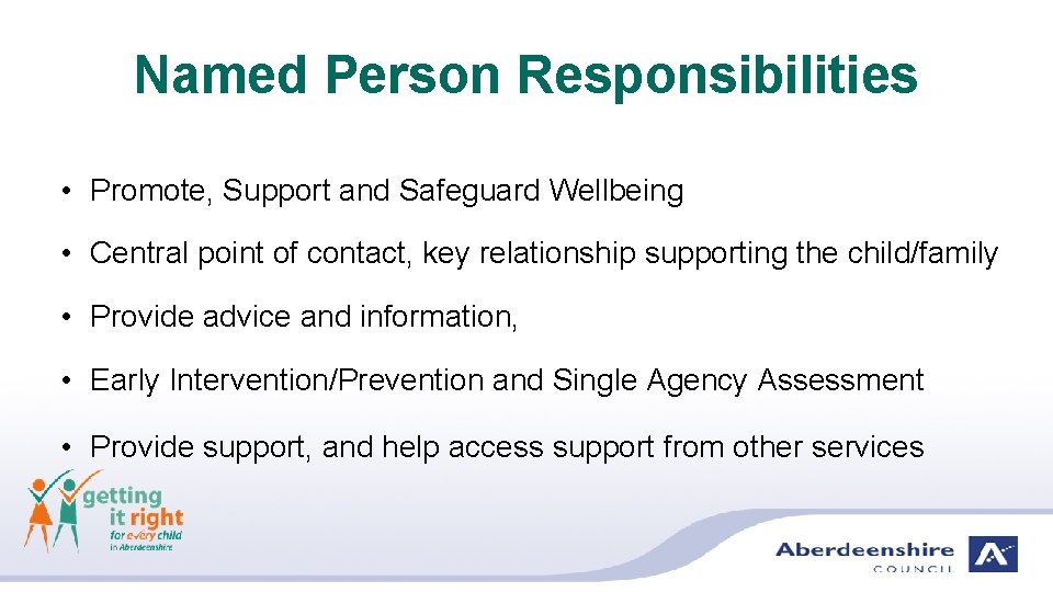 Named Person Responsibilities • Promote, Support and Safeguard Wellbeing • Central point of contact,