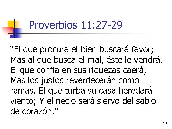 Proverbios 11: 27 -29 “El que procura el bien buscará favor; Mas al que