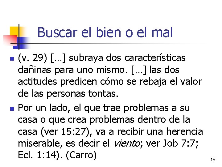 Buscar el bien o el mal n n (v. 29) […] subraya dos características