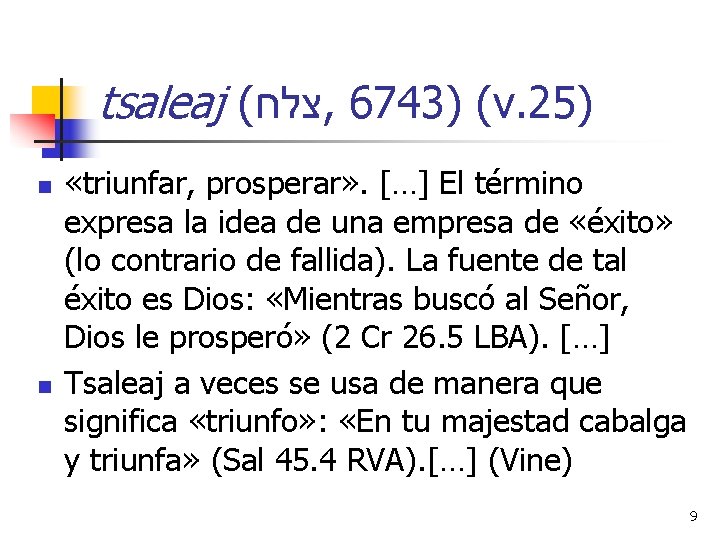 tsaleaj ( צלח , 6743) (v. 25) n n «triunfar, prosperar» . […] El