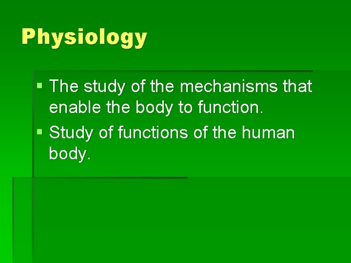 Physiology § The study of the mechanisms that enable the body to function. §