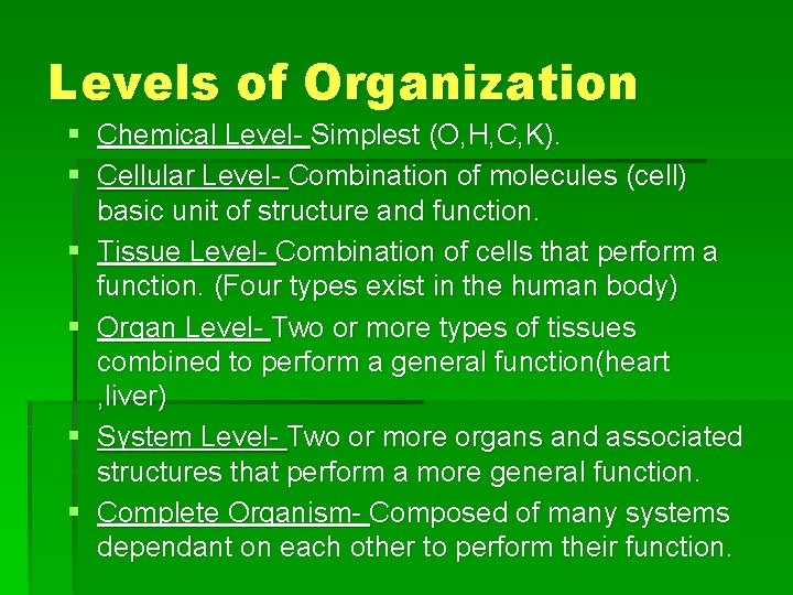 Levels of Organization § Chemical Level- Simplest (O, H, C, K). § Cellular Level-