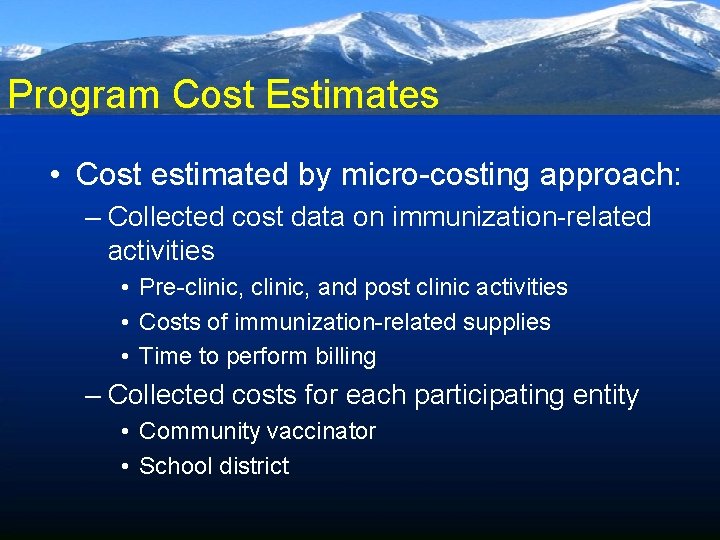 Program Cost Estimates • Cost estimated by micro-costing approach: – Collected cost data on