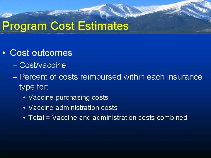 Program Cost Estimates • Cost outcomes – Cost/vaccine – Percent of costs reimbursed within