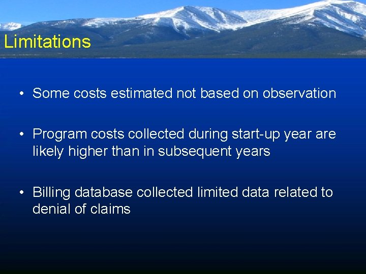 Limitations • Some costs estimated not based on observation • Program costs collected during