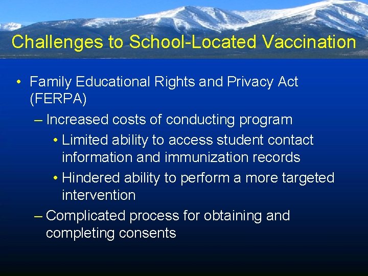 Challenges to School-Located Vaccination • Family Educational Rights and Privacy Act (FERPA) – Increased
