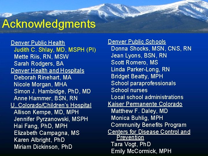 Acknowledgments Denver Public Health Judith C. Shlay, MD, MSPH (PI) Mette Riis, RN, MSW