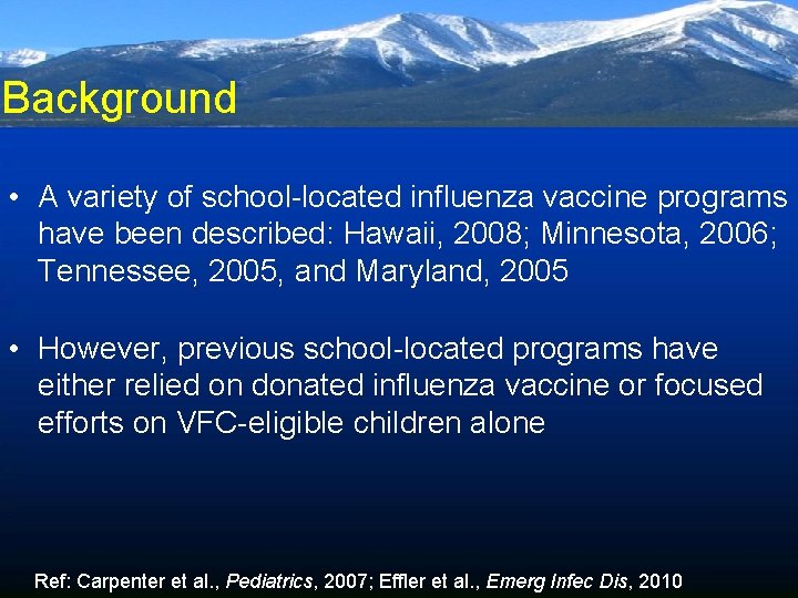 Background • A variety of school-located influenza vaccine programs have been described: Hawaii, 2008;