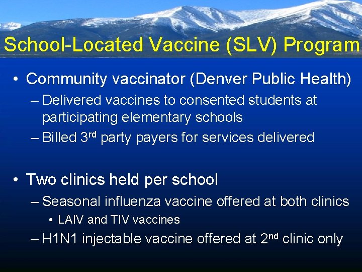 School-Located Vaccine (SLV) Program • Community vaccinator (Denver Public Health) – Delivered vaccines to