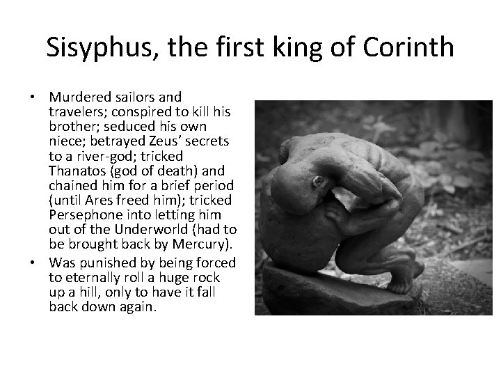 Sisyphus, the first king of Corinth • Murdered sailors and travelers; conspired to kill