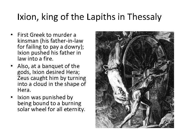 Ixion, king of the Lapiths in Thessaly • First Greek to murder a kinsman