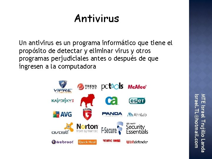 Antivirus Un antivirus es un programa informático que tiene el propósito de detectar y