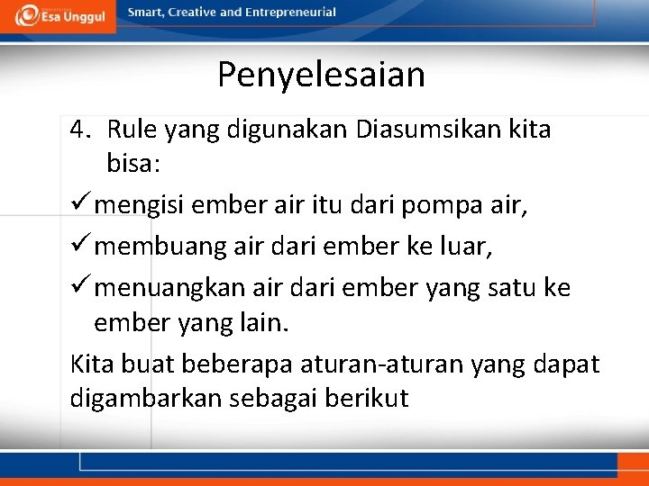 Penyelesaian 4. Rule yang digunakan Diasumsikan kita bisa: ü mengisi ember air itu dari Penyelesaian 4. Rule yang digunakan Diasumsikan kita bisa: ü mengisi ember air itu dari
