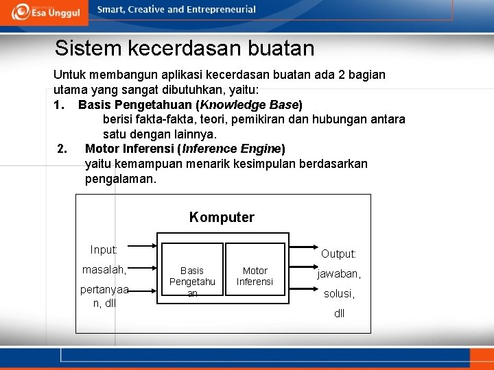 Sistem kecerdasan buatan Untuk membangun aplikasi kecerdasan buatan ada 2 bagian utama yang sangat Sistem kecerdasan buatan Untuk membangun aplikasi kecerdasan buatan ada 2 bagian utama yang sangat
