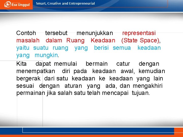 Contoh tersebut menunjukkan representasi masalah dalam Ruang Keadaan (State Space), yaitu suatu ruang yang Contoh tersebut menunjukkan representasi masalah dalam Ruang Keadaan (State Space), yaitu suatu ruang yang