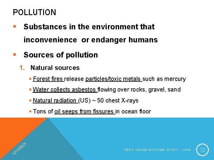 POLLUTION § Substances in the environment that inconvenience or endanger humans § Sources of