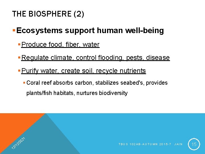 THE BIOSPHERE (2) §Ecosystems support human well-being § Produce food, fiber, water § Regulate