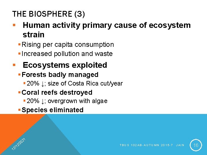 THE BIOSPHERE (3) § Human activity primary cause of ecosystem strain § Rising per