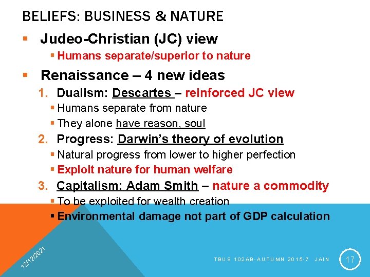 BELIEFS: BUSINESS & NATURE § Judeo-Christian (JC) view § Humans separate/superior to nature §