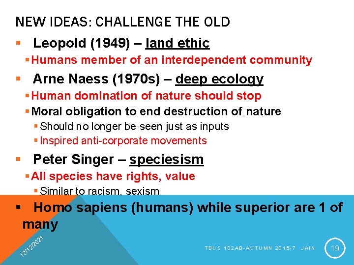 NEW IDEAS: CHALLENGE THE OLD § Leopold (1949) – land ethic § Humans member