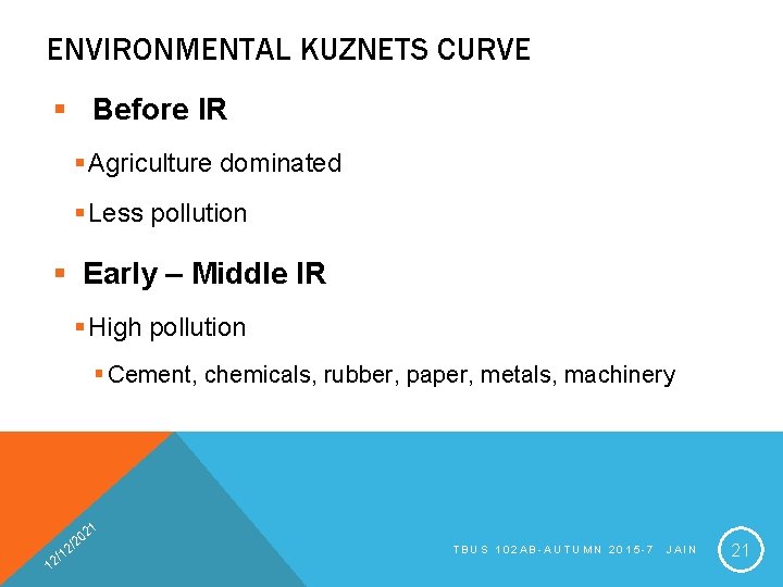 ENVIRONMENTAL KUZNETS CURVE § Before IR § Agriculture dominated § Less pollution § Early