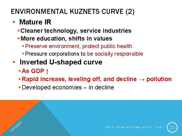 ENVIRONMENTAL KUZNETS CURVE (2) § Mature IR § Cleaner technology, service industries § More