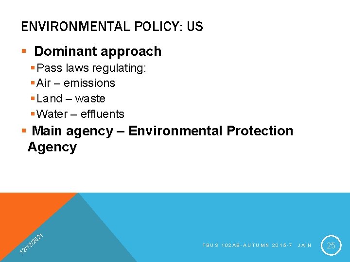 ENVIRONMENTAL POLICY: US § Dominant approach § Pass laws regulating: § Air – emissions