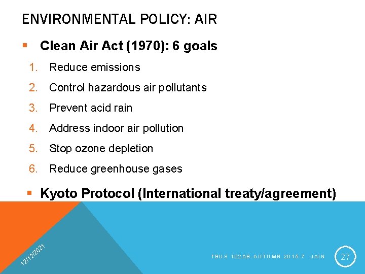 ENVIRONMENTAL POLICY: AIR § Clean Air Act (1970): 6 goals 1. Reduce emissions 2.