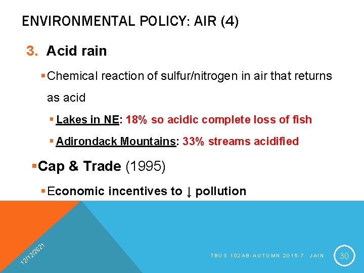 ENVIRONMENTAL POLICY: AIR (4) 3. Acid rain § Chemical reaction of sulfur/nitrogen in air