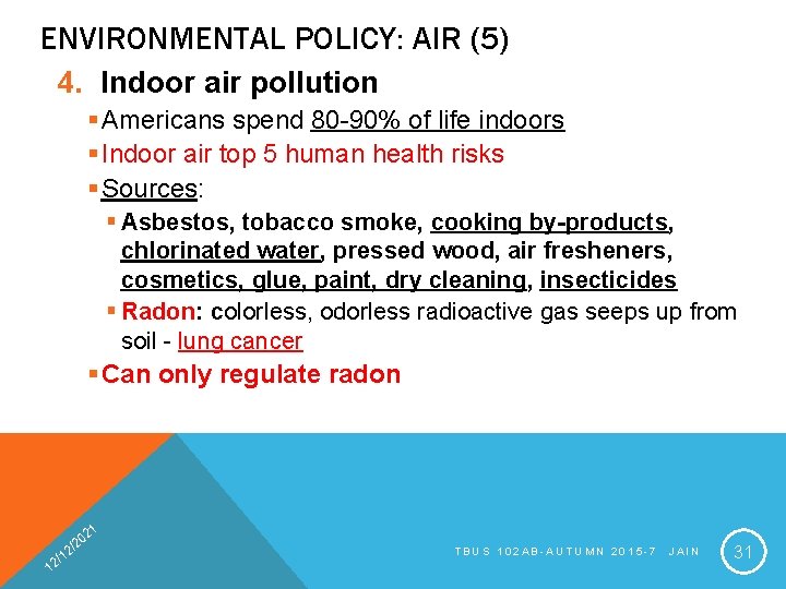 ENVIRONMENTAL POLICY: AIR (5) 4. Indoor air pollution § Americans spend 80 -90% of