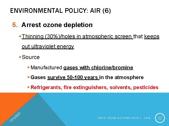 ENVIRONMENTAL POLICY: AIR (6) 5. Arrest ozone depletion § Thinning (30%)/holes in atmospheric screen