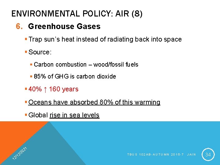 ENVIRONMENTAL POLICY: AIR (8) 6. Greenhouse Gases § Trap sun’s heat instead of radiating