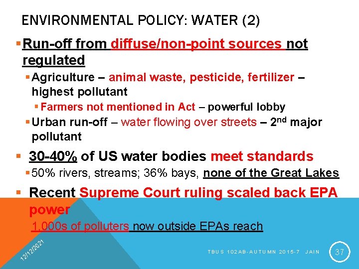 ENVIRONMENTAL POLICY: WATER (2) §Run-off from diffuse/non-point sources not regulated § Agriculture – animal