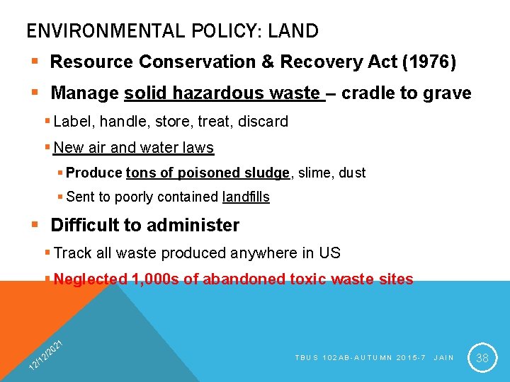 ENVIRONMENTAL POLICY: LAND § Resource Conservation & Recovery Act (1976) § Manage solid hazardous