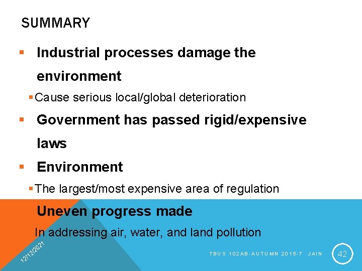 SUMMARY § Industrial processes damage the environment § Cause serious local/global deterioration § Government