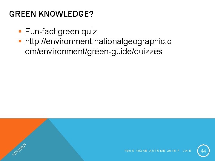 GREEN KNOWLEDGE? § Fun-fact green quiz § http: //environment. nationalgeographic. c om/environment/green-guide/quizzes 21 1