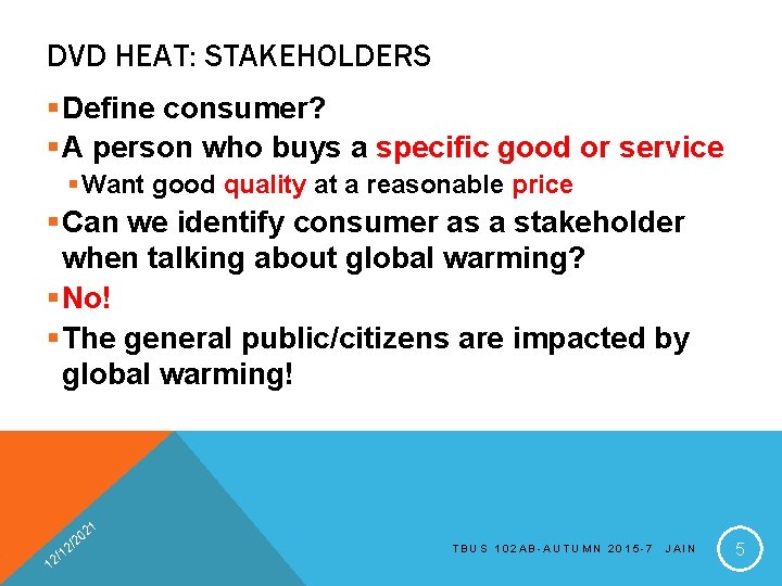 DVD HEAT: STAKEHOLDERS §Define consumer? §A person who buys a specific good or service