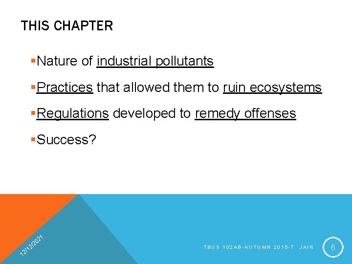 THIS CHAPTER §Nature of industrial pollutants §Practices that allowed them to ruin ecosystems §Regulations